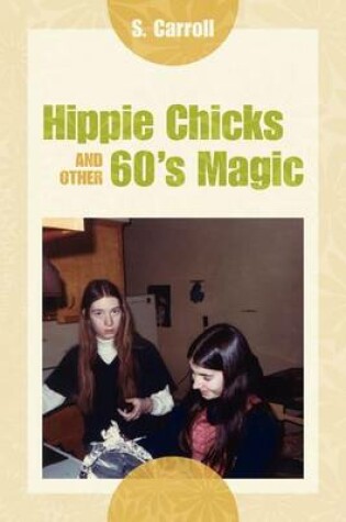 Cover of Hippie Chicks and Other 60's Magic