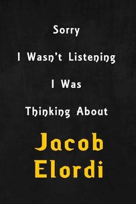 Book cover for Sorry I wasn't listening, I was thinking about Jacob Elordi