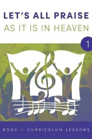 Cover of LET'S ALL PRAISE AS IT IS IN HEAVEN Book 1 Ten Curriculum Lessons