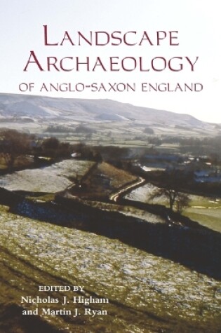 Cover of The Landscape Archaeology of Anglo-Saxon England