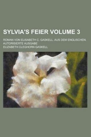 Cover of Sylvia's Feier; Roman Von Elisabeth C. Gaskell. Aus Dem Englischen. Autorisierte Ausgabe Volume 3