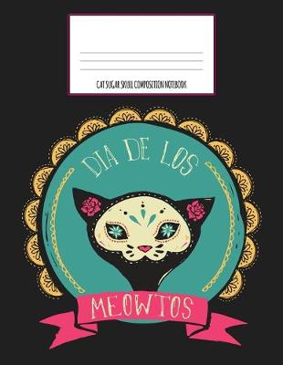 Book cover for Dia De Los Meowtos Cat Sugar Skull Composition Notebook