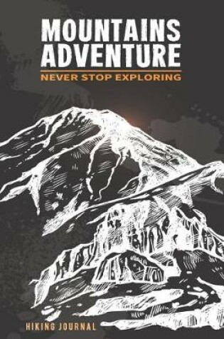 Cover of Hiking Journal Mountains Adventure Never Stop Exploring