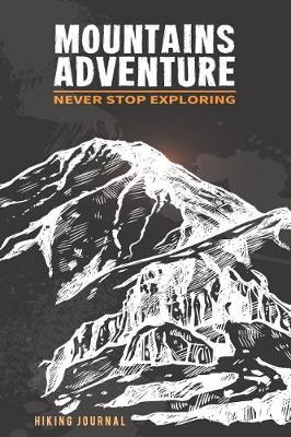 Book cover for Hiking Journal Mountains Adventure Never Stop Exploring