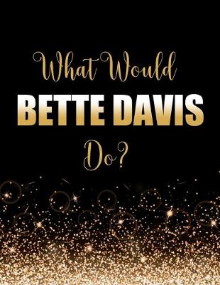 Book cover for What Would Bette Davis Do?