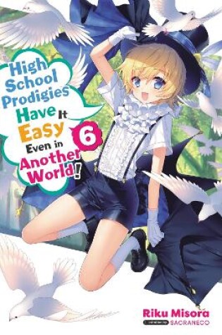 Cover of High School Prodigies Have It Easy Even in Another World!, Vol. 6 (light novel)