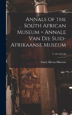 Cover of Annals of the South African Museum = Annale Van Die Suid-Afrikaanse Museum; v. 86 1981-82