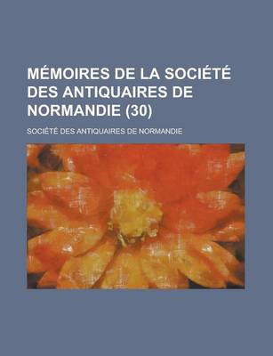 Book cover for Memoires de La Societe Des Antiquaires de Normandie (30)