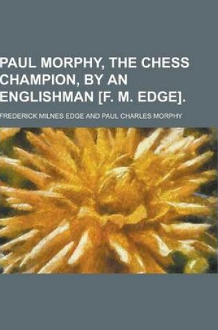 Cover of Paul Morphy, the Chess Champion, by an Englishman [F. M. Edge]