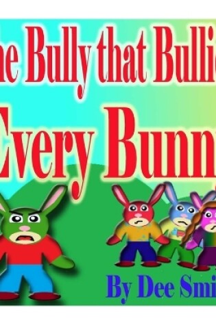Cover of The Bully that Bullied Every BUNNY