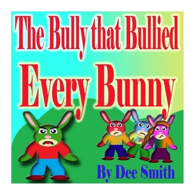 Book cover for The Bully that Bullied Every BUNNY
