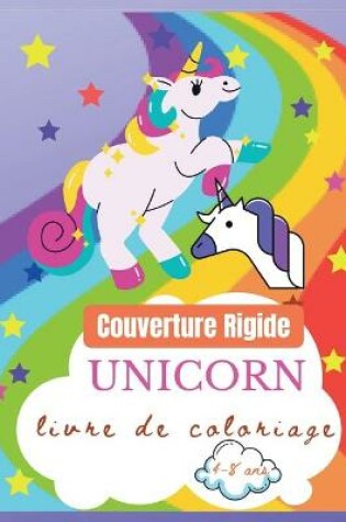 Cover of Livre de coloriage de licornes pour les enfants de 4 à 8 ans, Couverture Rigide