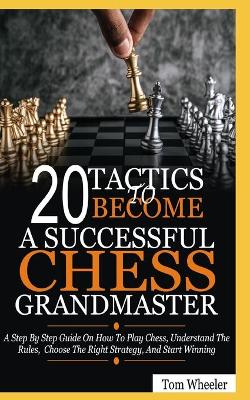 Book cover for 20 Tactics To Become A Successful Chess Grandmaster