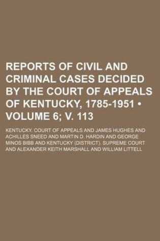 Cover of Reports of Civil and Criminal Cases Decided by the Court of Appeals of Kentucky, 1785-1951 (Volume 6; V. 113)