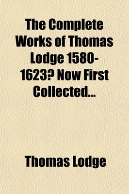 Book cover for The Complete Works of Thomas Lodge 1580-1623?; Now First Collected