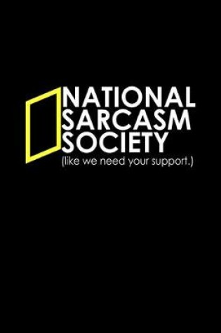 Cover of National Sarcasm Society Like we need your support