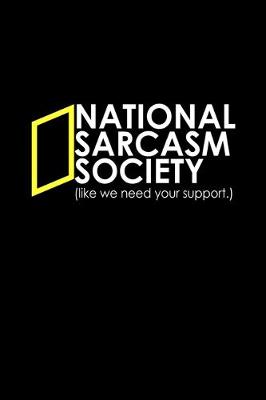 Book cover for National Sarcasm Society Like we need your support