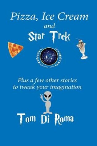 Cover of Pizza, Ice Cream And Star Trek