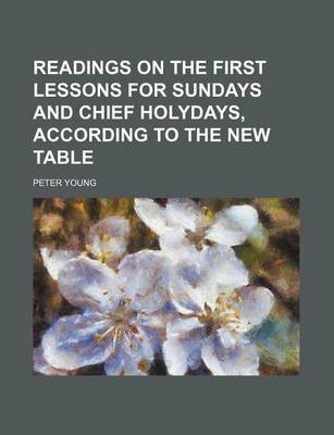 Book cover for Readings on the First Lessons for Sundays and Chief Holydays, According to the New Table