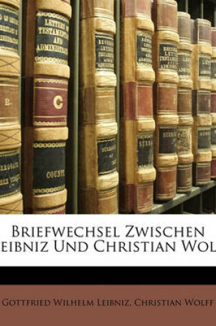 Cover of Briefwechsel Zwischen Leibniz Und Christian Wolf