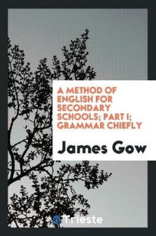 Cover of A Method of English for Secondary Schools; Part I; Grammar Chiefly