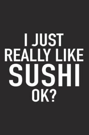 Cover of I Just Really Like Sushi Ok?