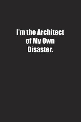 Book cover for I'm the Architect of My Own Disaster.