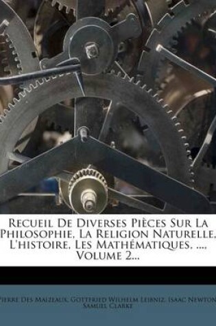 Cover of Recueil de Diverses Pieces Sur La Philosophie, La Religion Naturelle, L'Histoire, Les Mathematiques, ..., Volume 2...