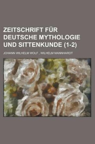 Cover of Zeitschrift Fur Deutsche Mythologie Und Sittenkunde (1-2)