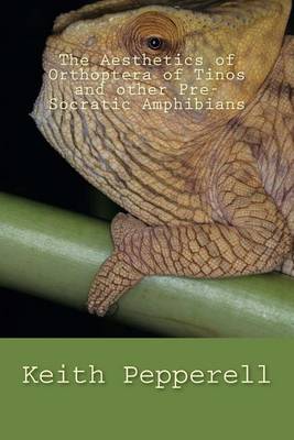 Book cover for The Aesthetics of Orthoptera of Tinos and Other Pre-Socratic Amphibians