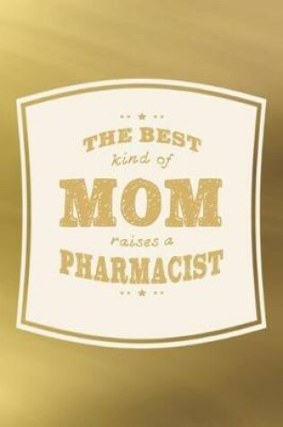 Cover of The Best Kind Of Mom Raises A Pharmacist