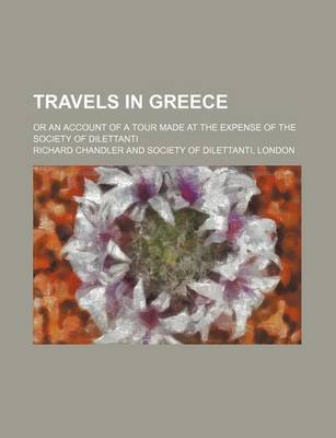 Book cover for Travels in Greece; Or an Account of a Tour Made at the Expense of the Society of Dilettanti