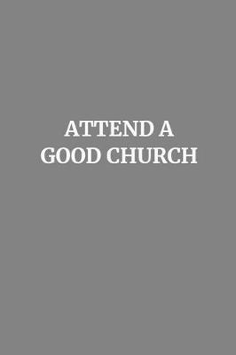 Book cover for Attend a Good Church