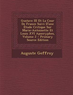 Book cover for Gustave III Et La Cour de France Suivi D'Une Etude Critique Sur Marie-Antoinette Et Louis XVI Apocryphes, Volume 2 - Primary Source Edition