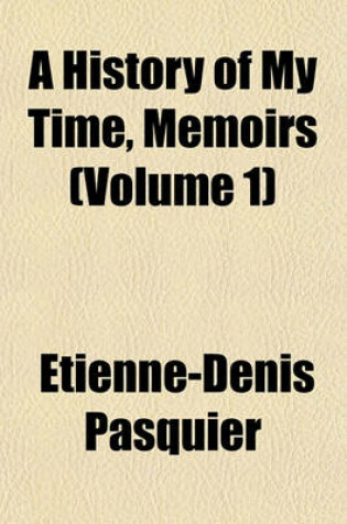 Cover of A History of My Time, Memoirs (Volume 1)