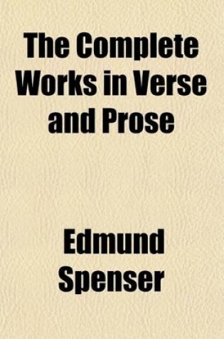 Cover of The Complete Works in Verse and Prose (Volume 1); Grosart, A. B. Life of Spenser. Essays