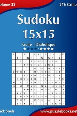 Cover of Sudoku 15x15 - Facile à Diabolique - Volume 22 - 276 Grilles