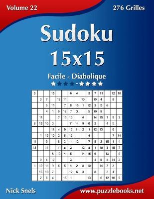 Cover of Sudoku 15x15 - Facile à Diabolique - Volume 22 - 276 Grilles