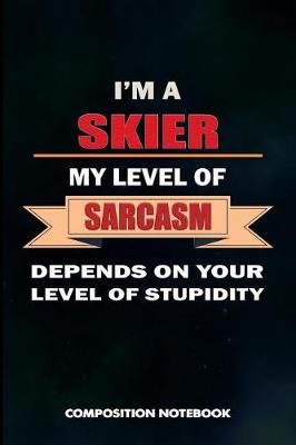 Book cover for I Am a Skier My Level of Sarcasm Depends on Your Level of Stupidity