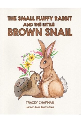 Cover of The Small Fluffy Rabbit and the Little Brown Snail