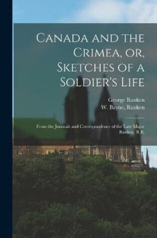 Cover of Canada and the Crimea, or, Sketches of a Soldier's Life [microform]