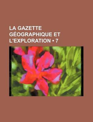 Book cover for La Gazette Geographique Et L'Exploration (7)