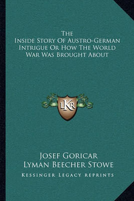 Book cover for The Inside Story of Austro-German Intrigue or How the World War Was Brought about