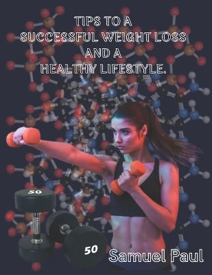 Book cover for Tips to a successful weight loss and a healthy lifestyle.