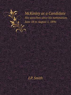 Book cover for McKinley as a Candidate His speechen since his nomination, June 18 to August 1, 1896