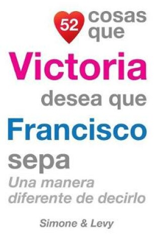 Cover of 52 Cosas Que Victoria Desea Que Francisco Sepa