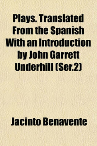 Cover of Plays. Translated from the Spanish with an Introduction by John Garrett Underhill (Ser.2)