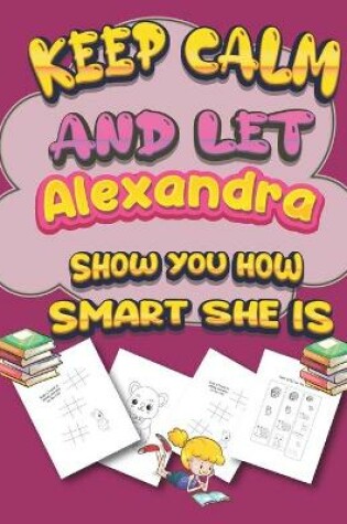 Cover of keep calm and let Alexandra show you how smart she is