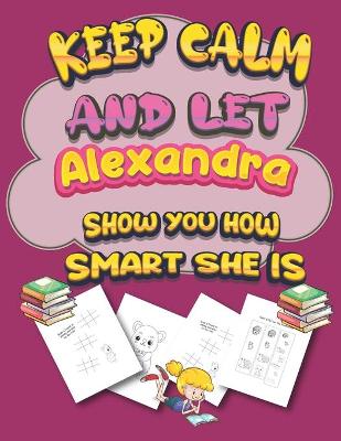 Book cover for keep calm and let Alexandra show you how smart she is