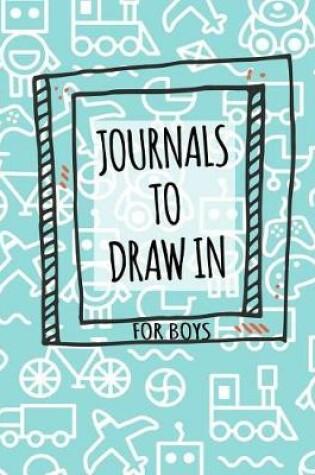 Cover of Journals To Draw In For Boys
